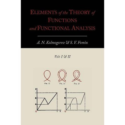 Elements of the Theory of Functions and Functional Analysis [Two Volumes in One] - by  A N Kolmogorov & S V Fomin (Paperback)