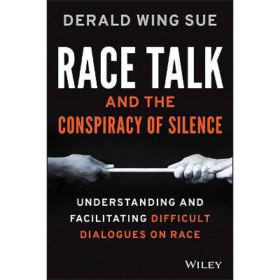 Race Talk and the Conspiracy of Silence - by  Derald Wing Sue (Paperback)