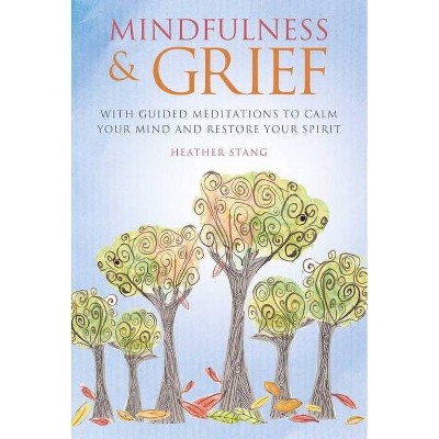 Mindfulness & Grief - by  Heather Stang (Paperback)