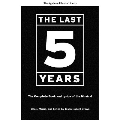 The Last Five Years - (Applause Libretto Library) by  Jason Robert Brown (Paperback)