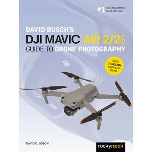 David Busch's Dji Mavic Air 2/2s Guide to Drone Photography - (The David Busch Camera Guide) (Paperback) - 1 of 1