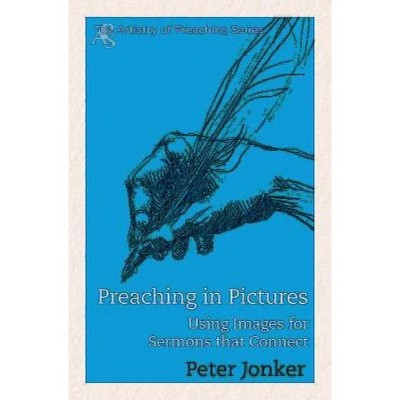 Preaching in Pictures - (Artistry of Preaching) by  Peter Jonker (Paperback)