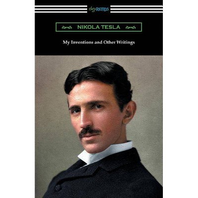 My Inventions and Other Writings - by  Nikola Tesla (Paperback)