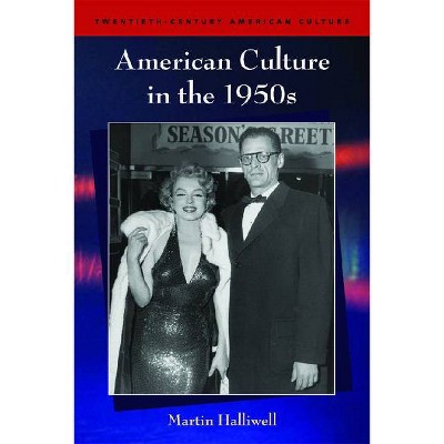 American Culture in the 1950s - (Twentieth-Century American Culture) by  Martin Halliwell (Paperback)