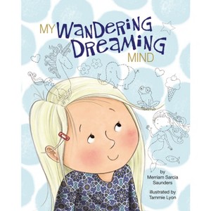 My Wandering Dreaming Mind - by  Merriam Sarcia Saunders (Hardcover) - 1 of 1