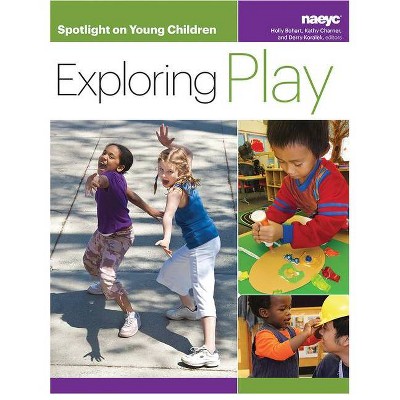 Spotlight on Young Children: Exploring Play - by  Holly Bohart & Kathy Charner & Derry Koralek (Paperback)