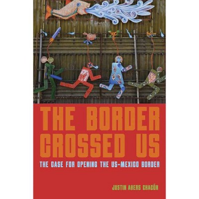 The Border Crossed Us - by  Justin Akers Chacón (Hardcover)