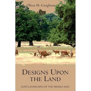 Designs Upon the Land - (Garden and Landscape History) by  Oliver Creighton (Paperback) - 1 of 1