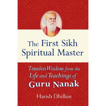 The First Sikh Spiritual Master - by  Harish Dhillon (Paperback)