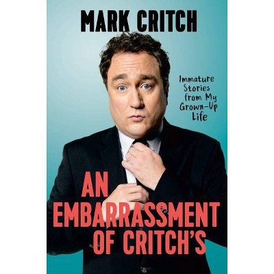 An Embarrassment of Critch's - by  Mark Critch (Hardcover)