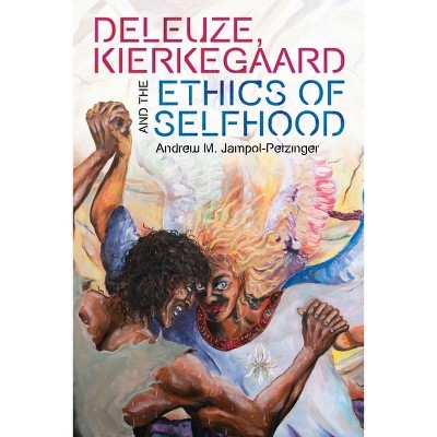 Deleuze, Kierkegaard and the Ethics of Selfhood - (Plateaus - New Directions in Deleuze Studies) by  Andrew M Jampol-Petzinger (Paperback)