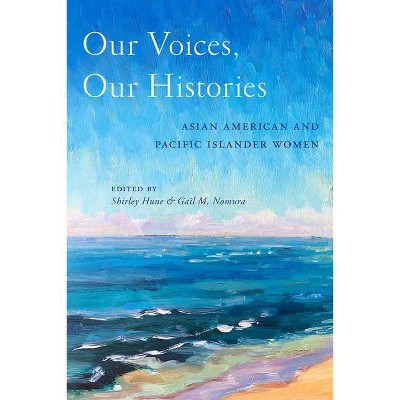 Our Voices, Our Histories - by  Shirley Hune & Gail M Nomura (Hardcover)