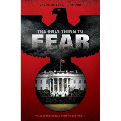 The Only Thing to Fear - by  Caroline Tung Richmond (Paperback)