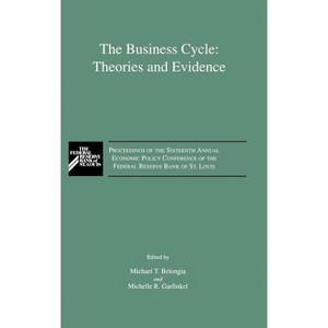 The Business Cycle: Theories and Evidence - by  M T Belongia & Michelle R Garfinkel (Hardcover) - 1 of 1