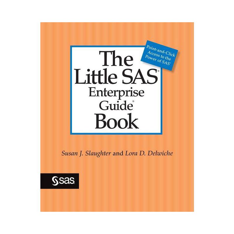 The Little SAS Enterprise Guide Book - by  Susan J Slaughter & Lora D Delwiche (Paperback), 1 of 2