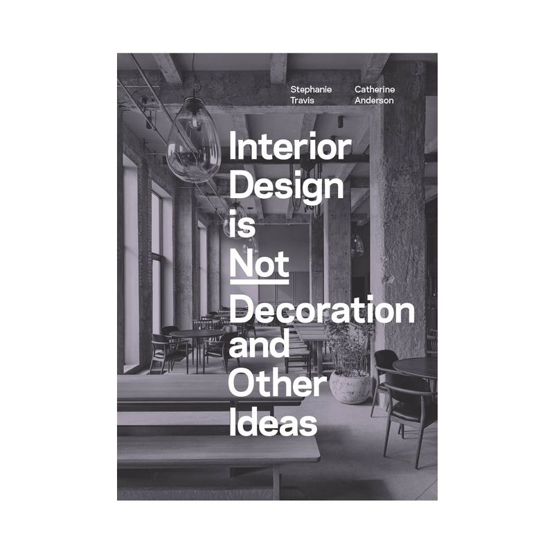 Interior Design Is Not Decoration - by  Stephanie Travis (Paperback), 1 of 2