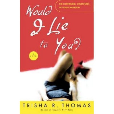 Would I Lie to You? - by  Trisha R Thomas (Paperback)