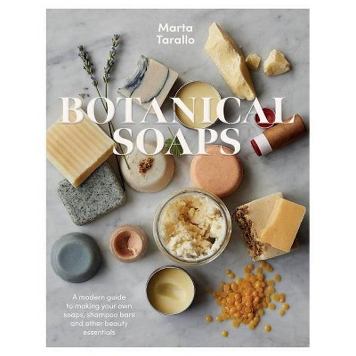 Botanical Soaps - by  Marta Tarallo (Hardcover)