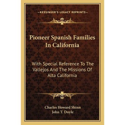 Pioneer Spanish Families in California - by  Charles Howard Shinn & John T Doyle (Paperback)