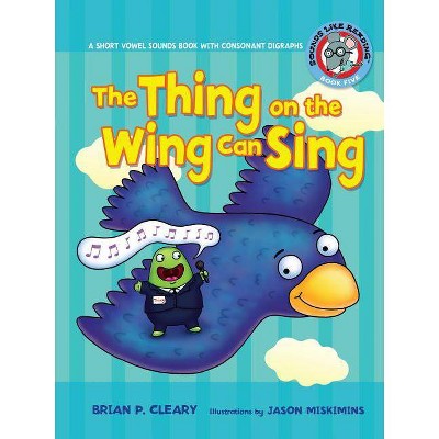 #5 the Thing on the Wing Can Sing - (Sounds Like Reading (R)) by  Brian P Cleary (Paperback)