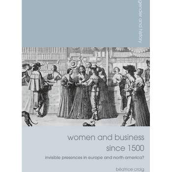 Women and Business Since 1500 - (Gender and History) by  Béatrice Craig (Paperback)