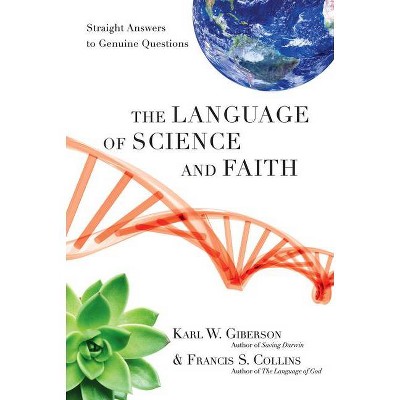 The Language of Science and Faith - by  Karl W Giberson & Francis S Collins (Hardcover)