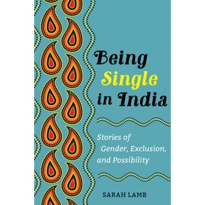Being Single in India - (Ethnographic Studies in Subjectivity) by  Sarah Lamb (Paperback) - 1 of 1