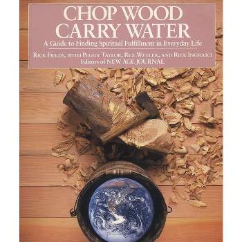 Chop Wood, Carry Water - by  Rick Fields (Paperback)