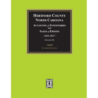 Hertford County, North Carolina Inventories and Sales of Estates, 1835-1837. (Volume #3) - by  Raymond Parker Fouts (Paperback)