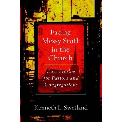  Facing Messy Stuff in the Church - by  Kenneth L Swetland (Paperback) 