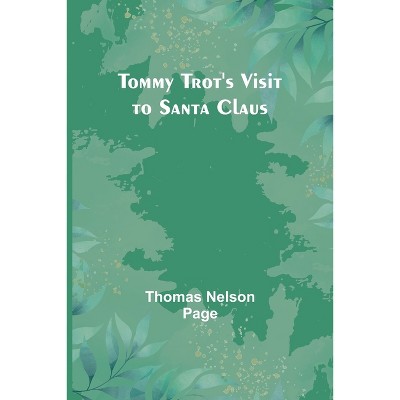 Tommy Trot's Visit to Santa Claus - by  Thomas Nelson Page (Paperback)