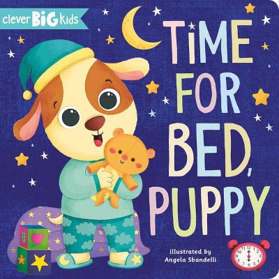 Time for Bed, Puppy - (Clever Big Kids) by  Clever Publishing (Board Book)