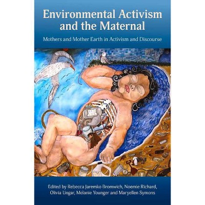  Environmental Activism and the Maternal: Mothers and Mother Earth in Activism and Discourse - (Paperback) 