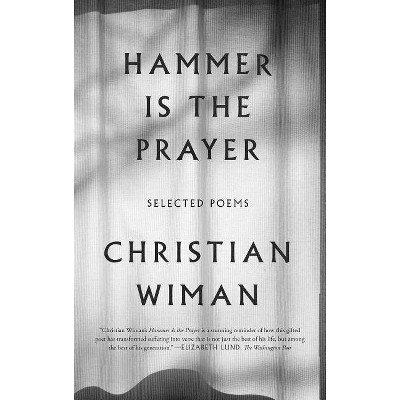 Hammer Is the Prayer - by  Christian Wiman (Paperback)