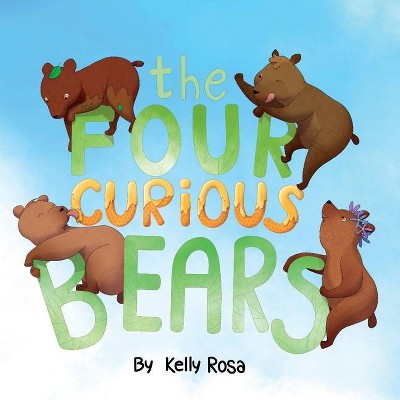 The Four Curious Bears - by  Kelly Rosa (Paperback)