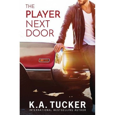 The Player Next Door - by  K a Tucker (Paperback)