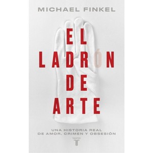 El Ladrón de Arte: Una Historia Real de Obsesión Y Crímenes Por Amor a la Bellez a / The Art Thief, a True Story of Love, Crime, and a Dangerous - 1 of 1