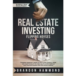 Real Estate Investing - Flipping Houses - (Building a Real Estate Empire) by  Brandon Hammond (Paperback) - 1 of 1