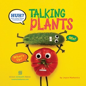 Huh? Talking Plants - (Huh? How Living Things Communicate) by  Joyce Markovics (Hardcover) - 1 of 1