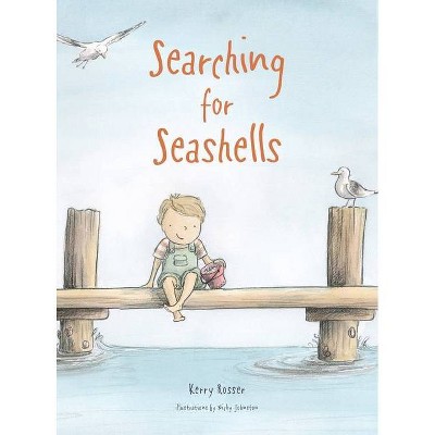 Searching for Seashells - by  Kerry Rosser (Hardcover)