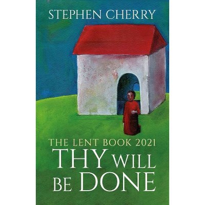 Thy Will Be Done - by  Stephen Cherry (Paperback)