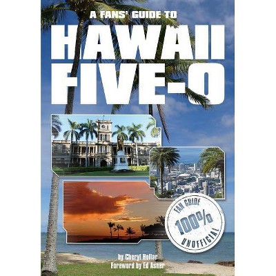 A Fans' Guide to Hawaii 5-0 - by  Cheryl Hollar (Paperback)