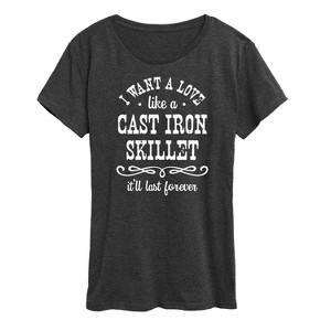 Women's - Instant Message - I Want A Love Like a Cast Iron Skillet; It'll Last Forever Short Sleeve Graphic T-Shirt - 1 of 4