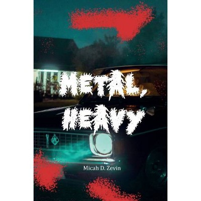 Metal, Heavy - by  Micah D Zevin (Paperback)