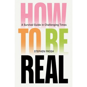 How to Be Real - by  Stephen Frosh (Hardcover) - 1 of 1