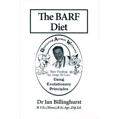 The BARF Diet - by  Ian Billinghurst (Paperback)