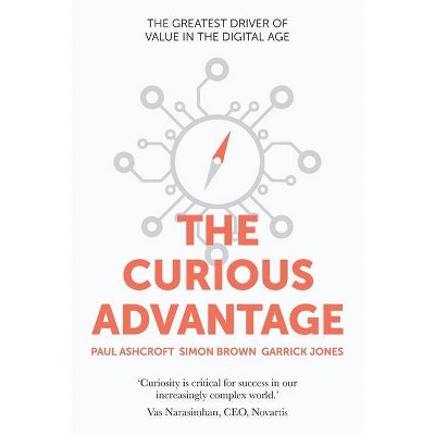 The Curious Advantage - by  Paul Ashcroft & Simon Brown & Garrick Jones (Paperback)