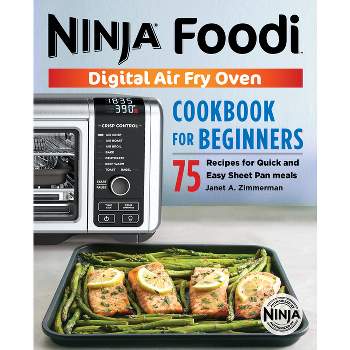 The Official Ninja Foodi Digital Air Fry Oven Cookbook - (Ninja Cookbooks) by  Janet A Zimmerman (Paperback)