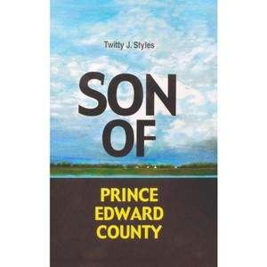 Son of Prince Edward County - by  Twitty J Styles (Hardcover) - 1 of 1