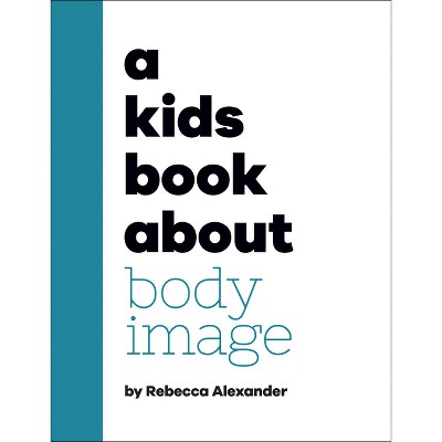 A Kids Book about Body Image - by  Rebecca Alexander (Hardcover)